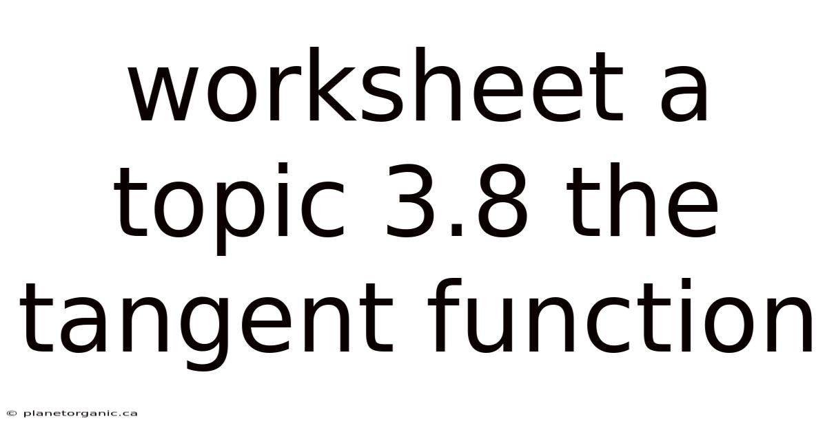 Worksheet A Topic 3.8 The Tangent Function