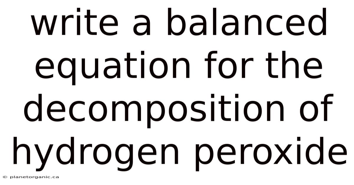 Write A Balanced Equation For The Decomposition Of Hydrogen Peroxide