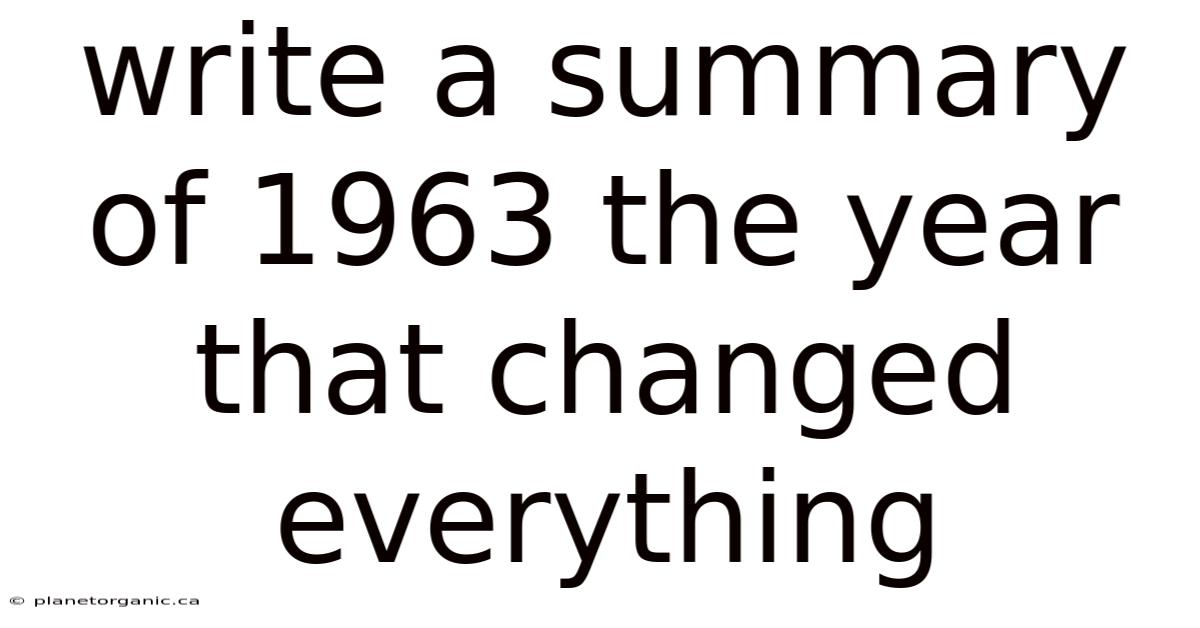 Write A Summary Of 1963 The Year That Changed Everything