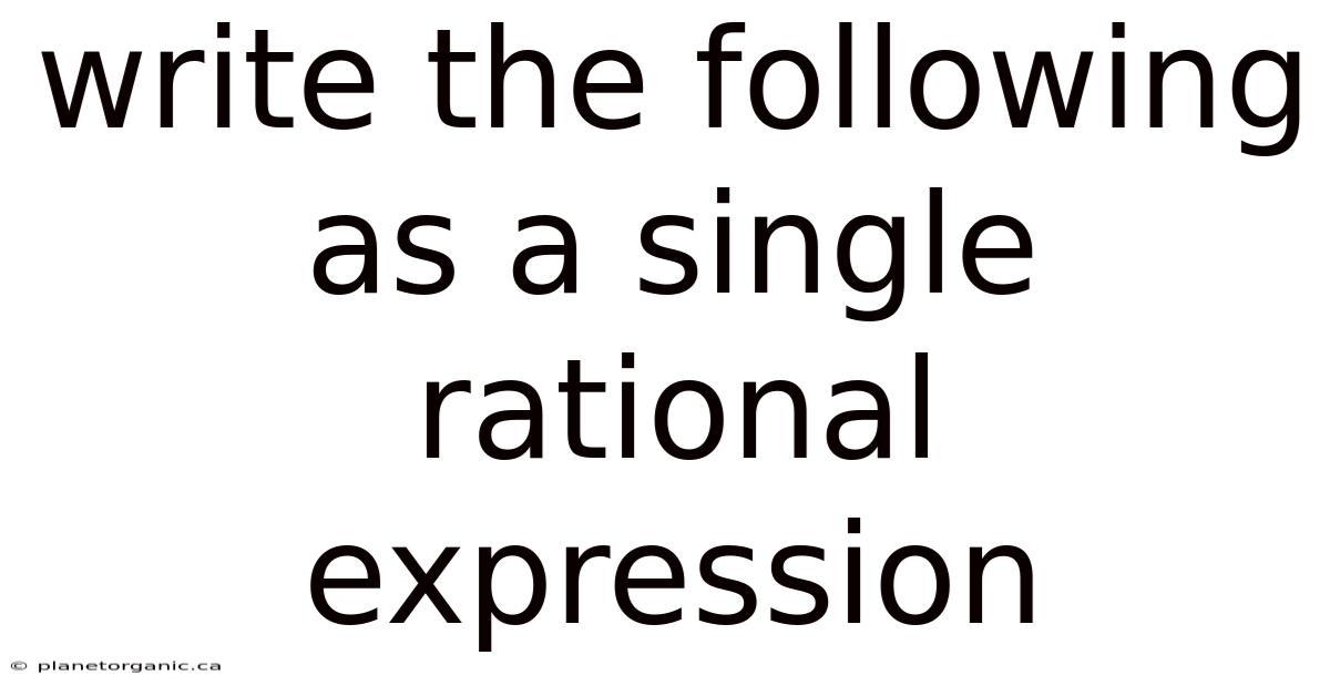 Write The Following As A Single Rational Expression