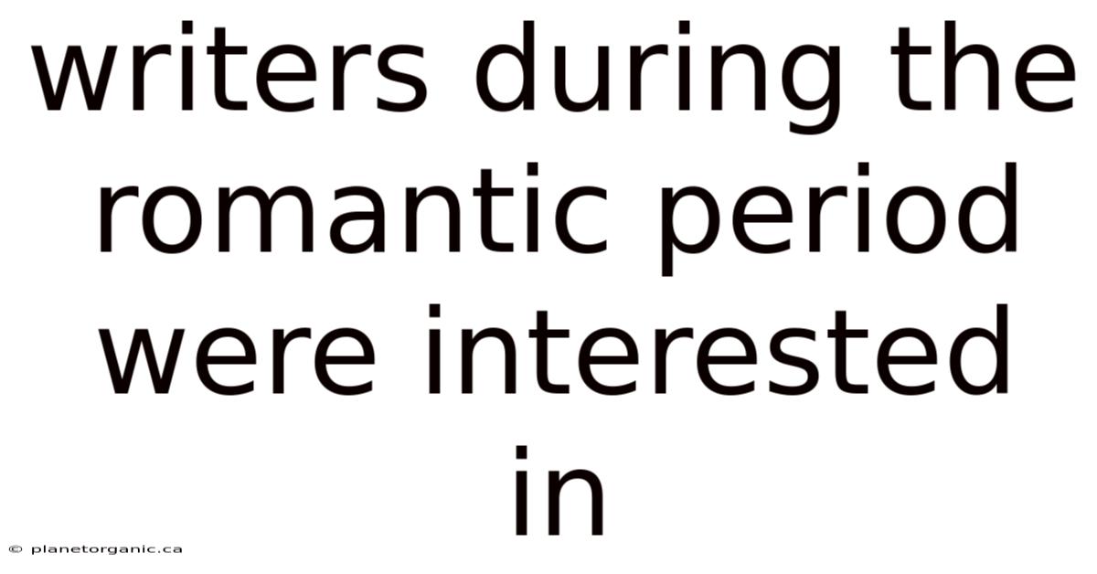 Writers During The Romantic Period Were Interested In
