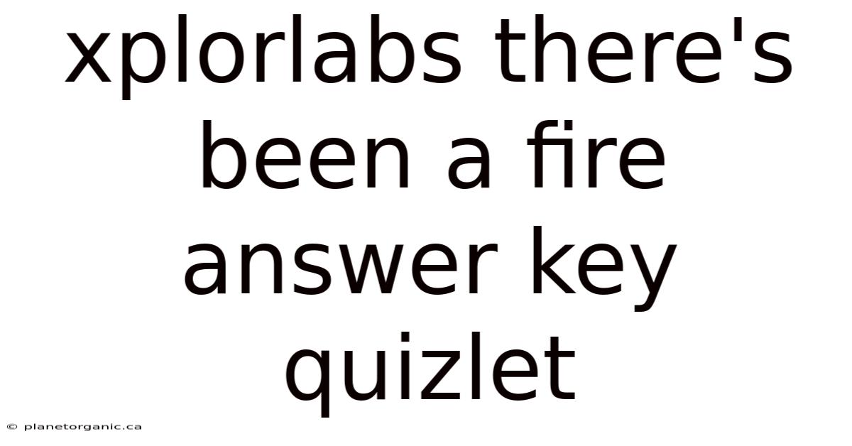 Xplorlabs There's Been A Fire Answer Key Quizlet