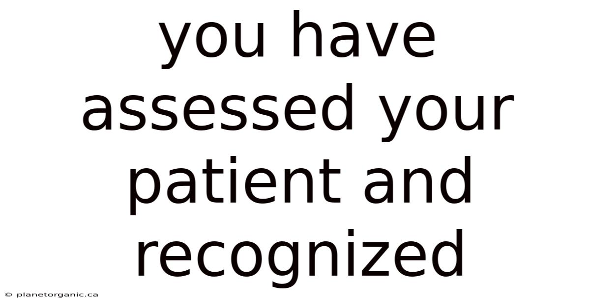 You Have Assessed Your Patient And Recognized