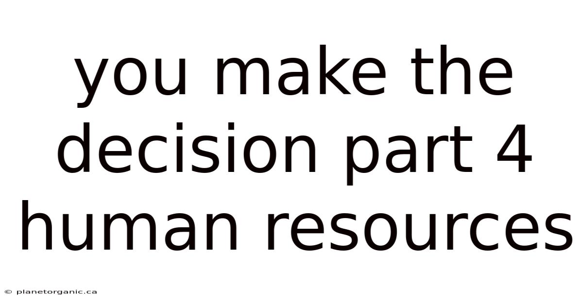 You Make The Decision Part 4 Human Resources