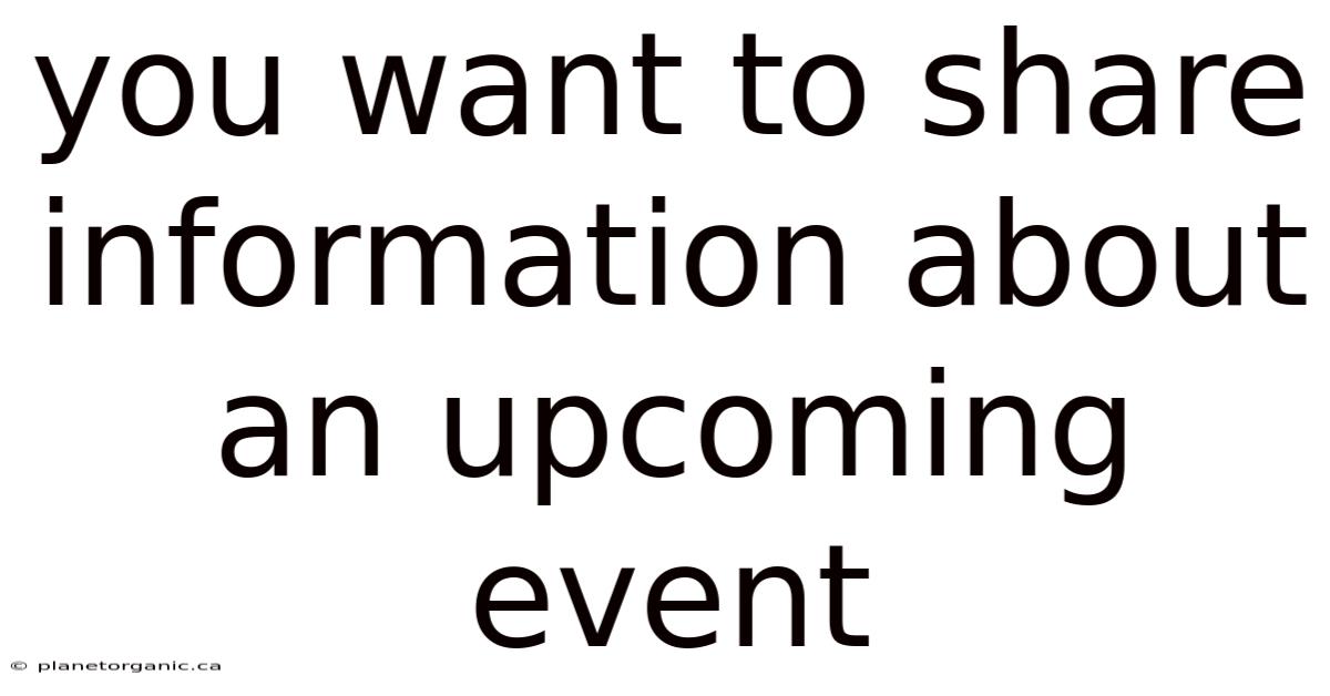 You Want To Share Information About An Upcoming Event