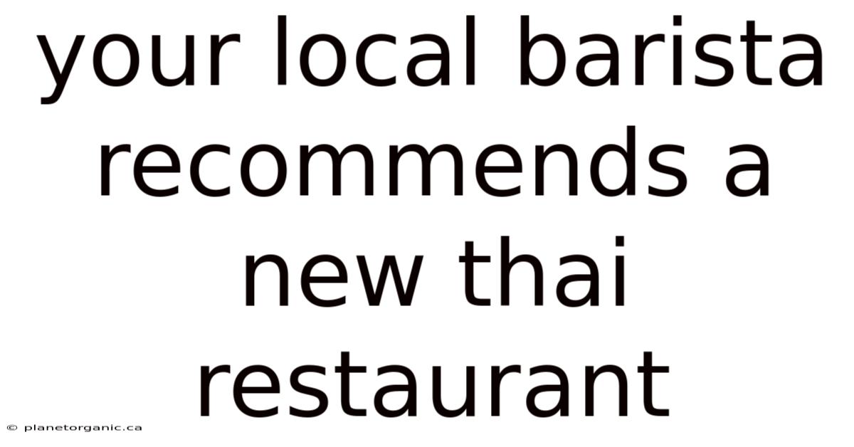 Your Local Barista Recommends A New Thai Restaurant