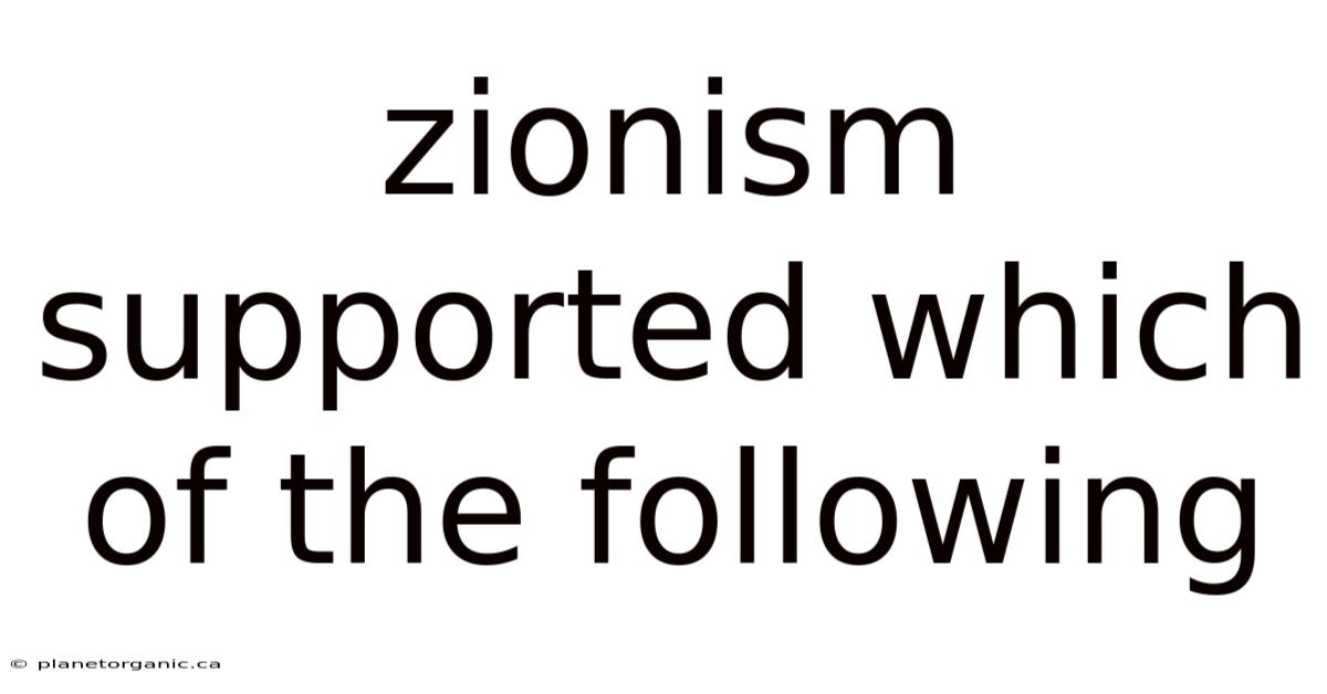 Zionism Supported Which Of The Following